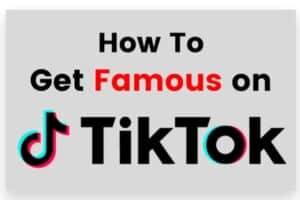 how to get famous on TikTok