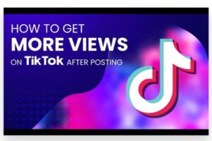 how to get more views on tiktok after posting